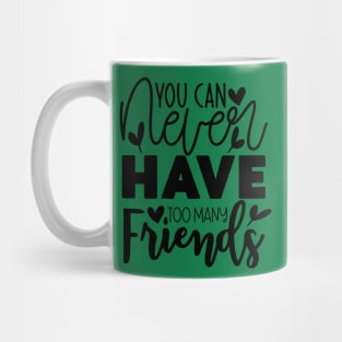 You can never have too many Friends Mug